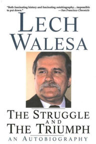 Title: The Struggle and the Triumph: An Autobiography, Author: Lech Walesa