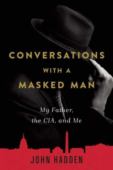 Conversations with a Masked Man: My Father, the CIA, and Me