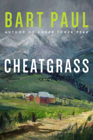 Title: Cheatgrass: A Novel, Author: Bart Paul