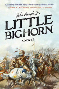 Title: Little Bighorn: A Novel, Author: John Hough