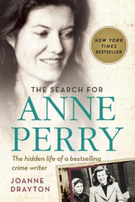 Title: The Search for Anne Perry: The Hidden Life of a Bestselling Crime Writer, Author: Joanne Drayton