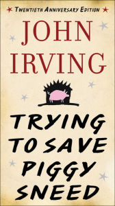Title: Trying to Save Piggy Sneed: 20th Anniversary Edition, Author: John Irving