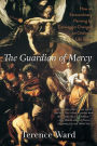 The Guardian of Mercy: How an Extraordinary Painting by Caravaggio Changed an Ordinary Life Today