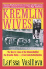 Kremlin Wives: The Secret Lives of the Women Behind the Kremlin Walls-From Lenin to Gorbachev