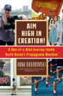 Aim High in Creation!: A One-of-a-Kind Journey inside North Korea's Propaganda Machine