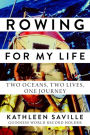 Rowing for My Life: Two Oceans, Two Lives, One Journey