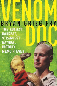 Title: Venom Doc: The Edgiest, Darkest, Strangest Natural History Memoir Ever, Author: Diana Rupert PhD