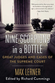 Title: Nine Scorpions in a Bottle: Great Judges and Cases of the Supreme Court, Author: Max Lerner