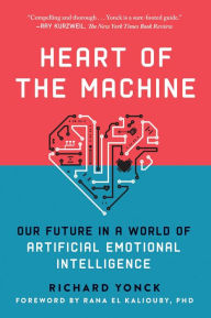 Title: Heart of the Machine: Our Future in a World of Artificial Emotional Intelligence, Author: Richard Yonck