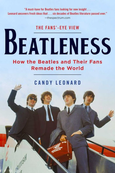 Beatleness: How the Beatles and Their Fans Remade the World