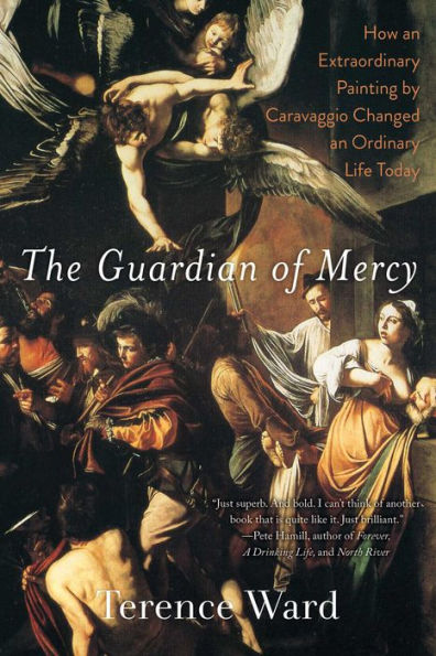 The Guardian of Mercy: How an Extraordinary Painting by Caravaggio Changed Ordinary Life Today