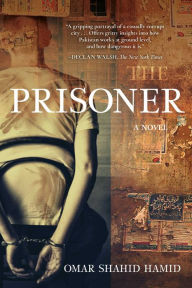 Title: The Prisoner: A Novel, Author: Omar Shahid Hamid