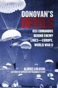 Title: Donovan's Devils: OSS Commandos Behind Enemy Lines-Europe, World War II, Author: Albert Lulushi