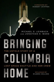 Books in pdf format to download Bringing Columbia Home: The Untold Story of a Lost Space Shuttle and Her Crew FB2 MOBI (English Edition) by Michael D. Leinbach, Jonathan H. Ward, Robert Crippen, Eileen Collins