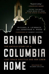 Title: Bringing Columbia Home: The Untold Story of a Lost Space Shuttle and Her Crew, Author: Gino Padilla