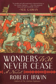 Title: Wonders Will Never Cease: A Novel, Author: Robert Irwin