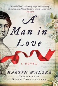 Book free download google A Man in Love: A Novel DJVU PDB 9781628728736 (English Edition) by Martin Walser, David Dollenmayer