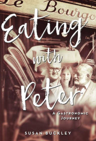 Title: Eating with Peter: A Gastronomic Journey, Author: Susan Buckley