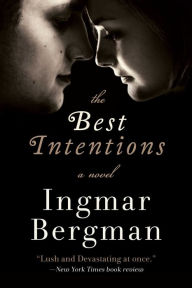 Title: The Best Intentions: A Novel, Author: Ingmar Bergman