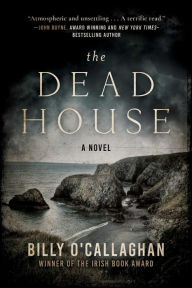 Title: The Dead House, Author: Billy O'Callaghan