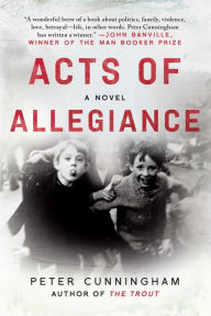 Title: Acts of Allegiance: A Novel, Author: Peter Cunningham