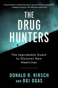 Title: The Drug Hunters: The Improbable Quest to Discover New Medicines, Author: Donald R. Kirsch