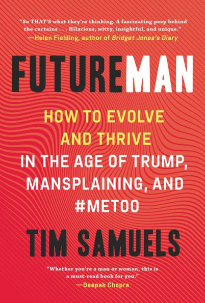 Future Man: How to Evolve and Thrive the Age of Trump, Mansplaining, #MeToo