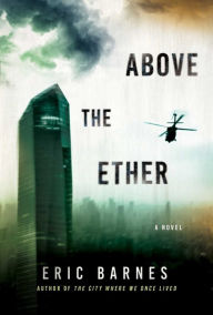 Title: Above the Ether: A Novel, Author: Eric Barnes