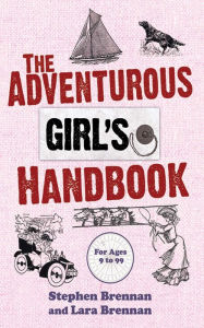 Title: The Adventurous Girl's Handbook: For Ages 9 to 99, Author: Stephen Brennan