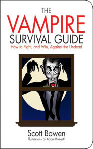 Title: The Vampire Survival Guide: How to Fight, and Win, Against the Undead, Author: Scott Bowen