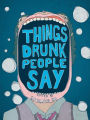 Things Drunk People Say