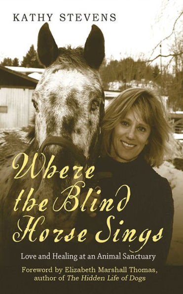 Where the Blind Horse Sings: Love and Healing at an Animal Sanctuary