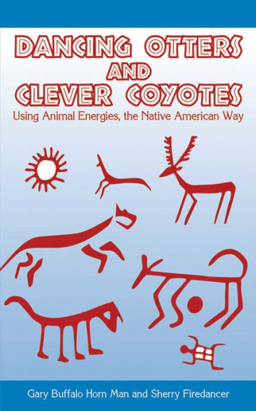 Dancing Otters and Clever Coyotes: Using Animal Energies, the Native American Way
