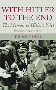Free epub book download With Hitler to the End: The Memoirs of Adolf Hitler's Valet