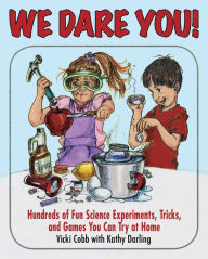 Title: We Dare You: Hundreds of Fun Science Bets, Challenges, and Experiments You Can Do at Home, Author: Vicki Cobb
