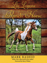 Title: Life Lessons from a Ranch Horse: With a New Afterword by the Author, Author: Mark Rashid