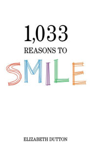 Title: 1,033 Reasons to Smile, Author: Elizabeth Dutton
