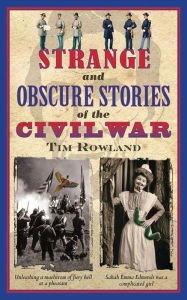 Title: Strange and Obscure Stories of the Civil War, Author: Tim Rowland