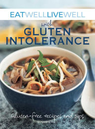 Title: Eat Well Live Well with Gluten Intolerance: Gluten-Free Recipes and Tips, Author: Susanna Holt