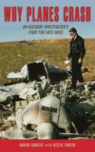 Title: Why Planes Crash: An Accident Investigator's Fight for Safe Skies, Author: David Soucie