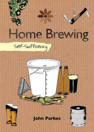 Title: Home Brewing: Self-Sufficiency, Author: John Parkes