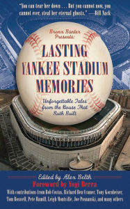 Title: Lasting Yankee Stadium Memories: Unforgettable Tales from the House That Ruth Built, Author: Alex Belth