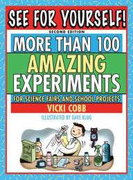 Title: See for Yourself!: More Than 100 Amazing Experiments for Science Fairs and School Projects, Author: Vicki Cobb