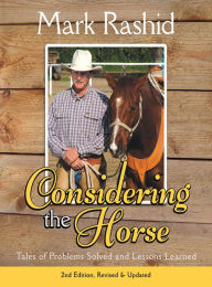 Title: Considering the Horse: Tales of Problems Solved and Lessons Learned, Author: Mark Rashid