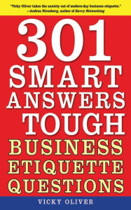 Title: 301 Smart Answers to Tough Business Etiquette Questions, Author: Vicky Oliver