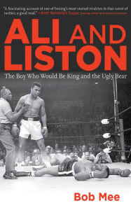 Title: Ali and Liston: The Boy Who Would Be King and the Ugly Bear, Author: Bob Mee