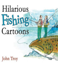 Title: Hilarious Fishing Cartoons, Author: John Troy