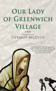 Title: Our Lady of Greenwich Village: A Novel, Author: Dermot McEvoy