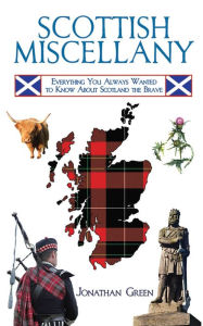 Title: Scottish Miscellany: Everything You Always Wanted to Know About Scotland the Brave, Author: Jonathan Green