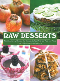 Title: Raw Desserts: Mouthwatering Recipes for Cookies, Cakes, Pastries, Pies, and More, Author: Erica Palmcrantz Aziz